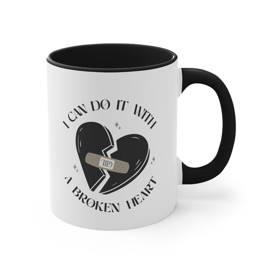 I Can Do It With A Broken Heart Coffee Mug, 11oz