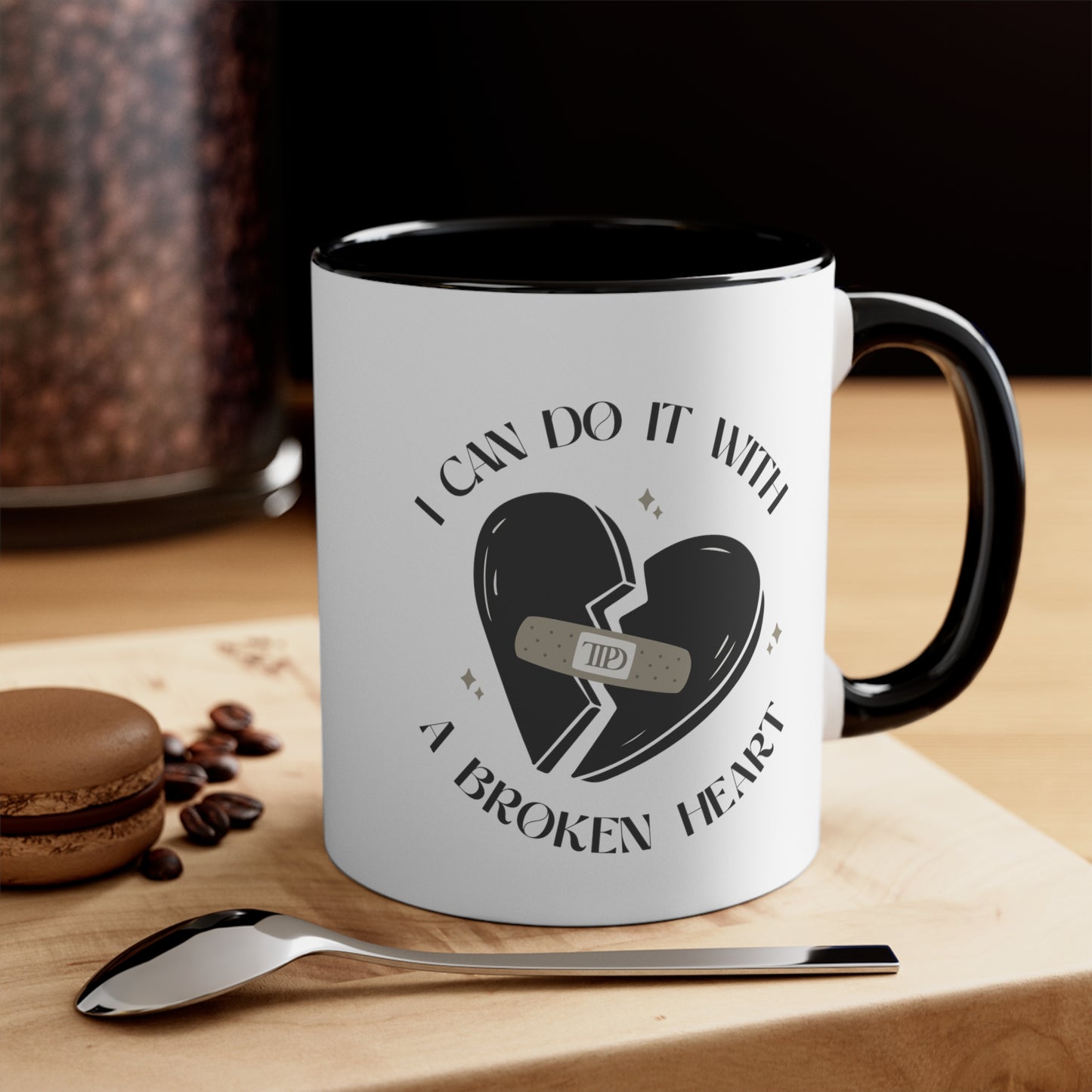 I Can Do It With A Broken Heart Coffee Mug, 11oz