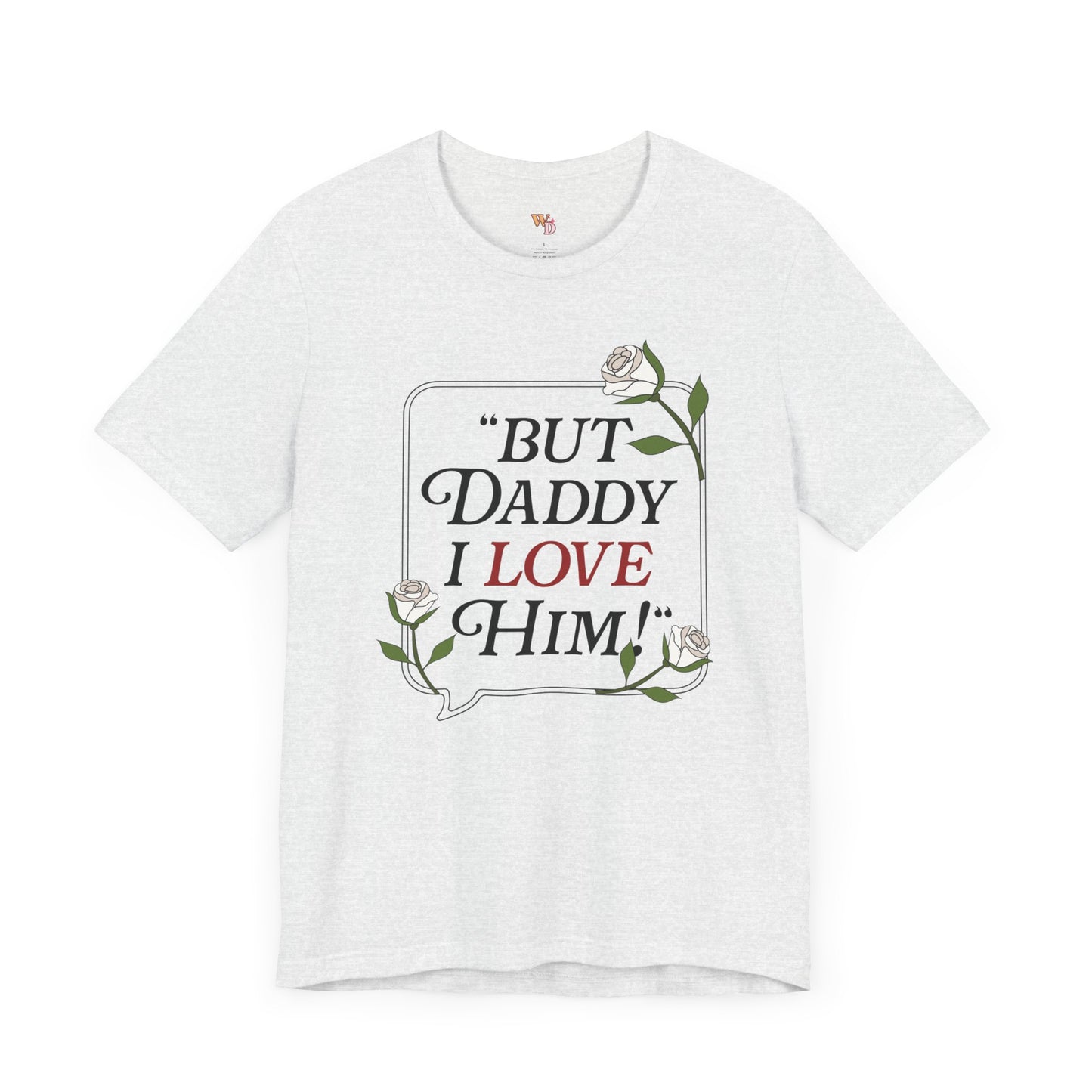 "But Daddy I Love Him" Unisex Tee