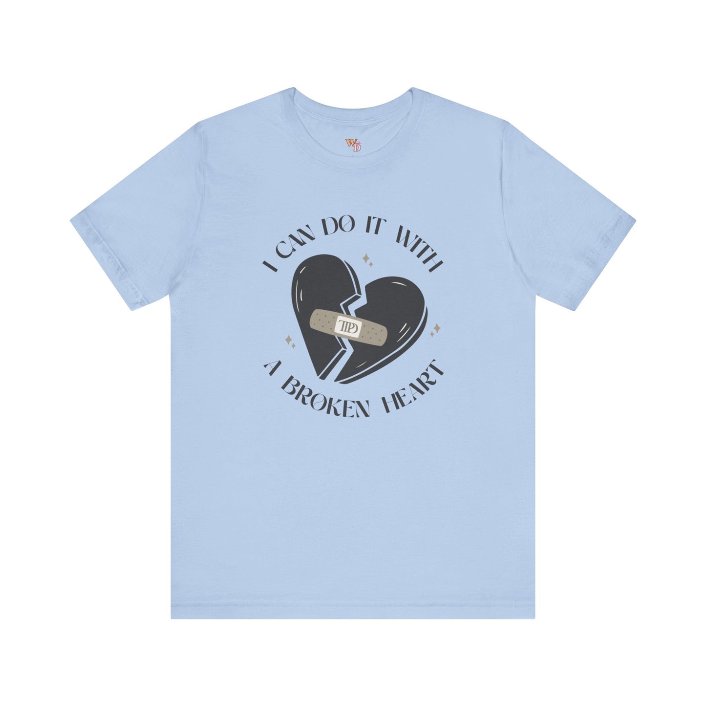 I Can Do It with a Broken Heart Unisex Tee