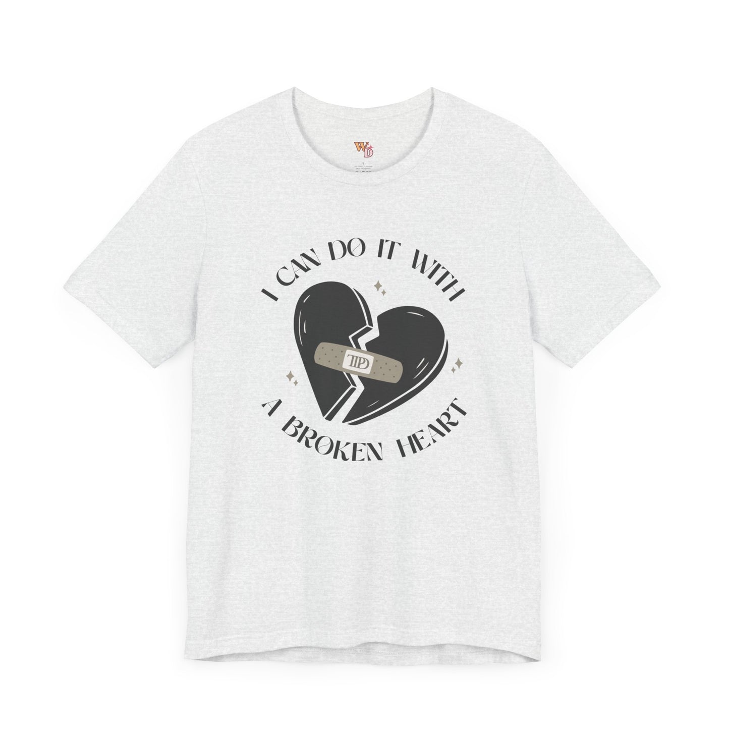 I Can Do It with a Broken Heart Unisex Tee