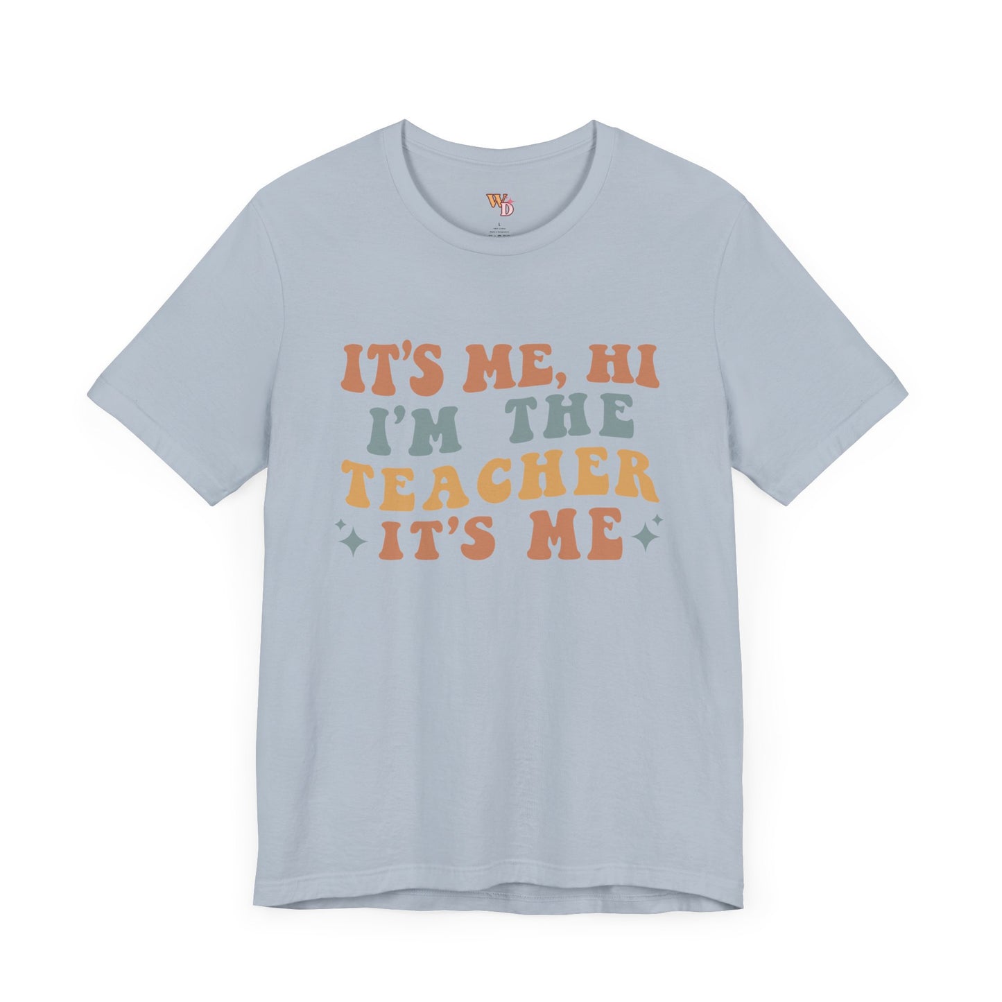 It's Me, Hi I'm The Teacher It's Me Unisex Jersey Short Sleeve Tee