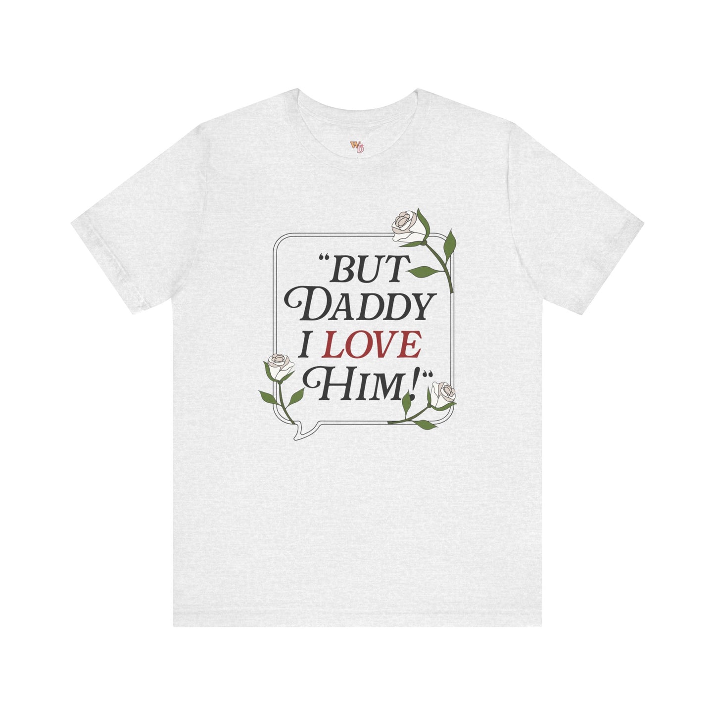 "But Daddy I Love Him" Unisex Tee