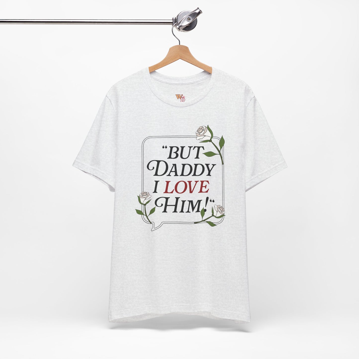 "But Daddy I Love Him" Unisex Tee