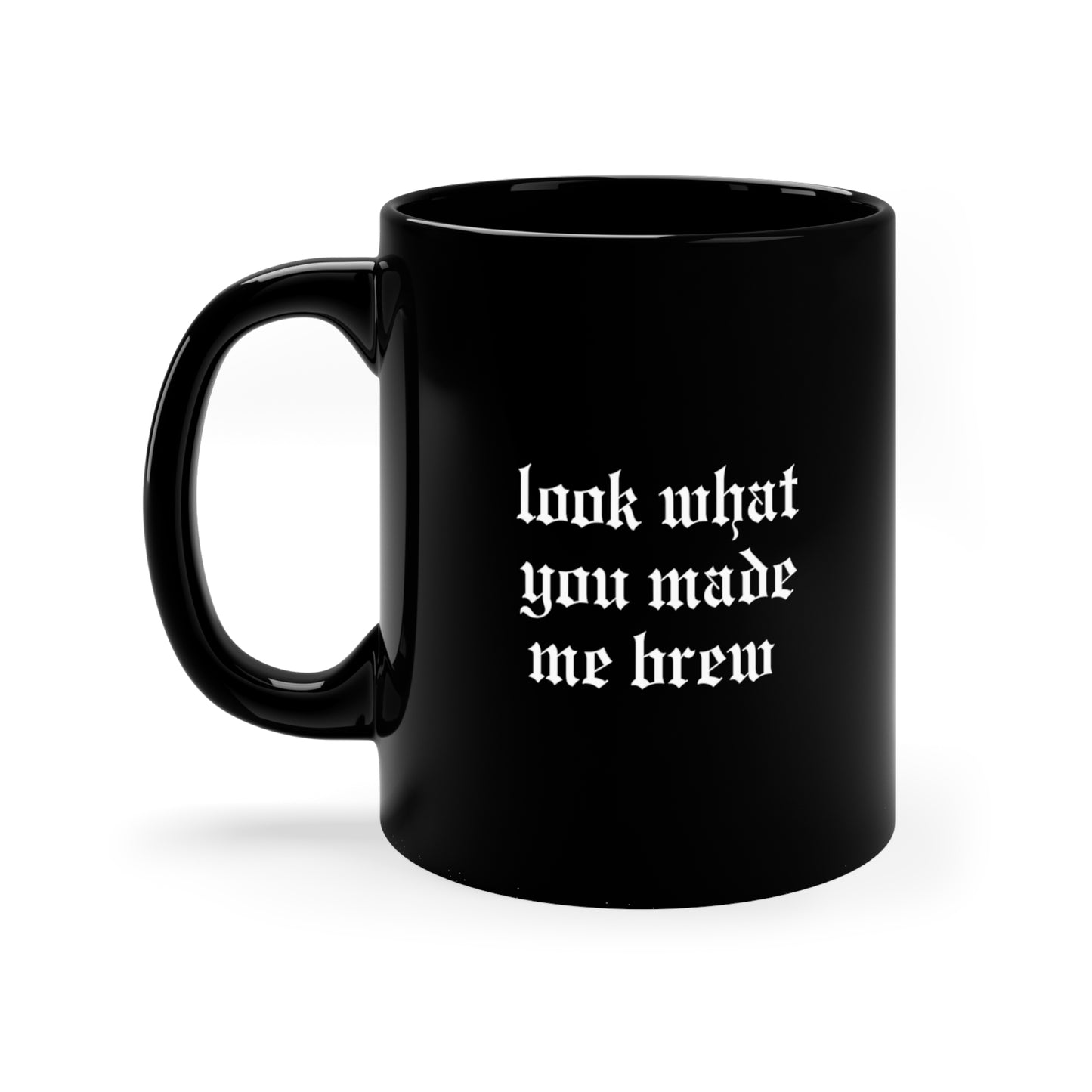 Look What You Made Me Brew Mug