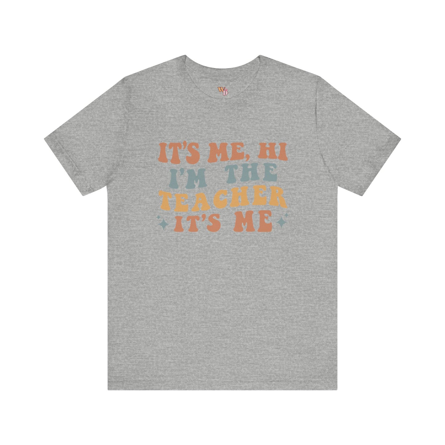 It's Me, Hi I'm The Teacher It's Me Unisex Jersey Short Sleeve Tee