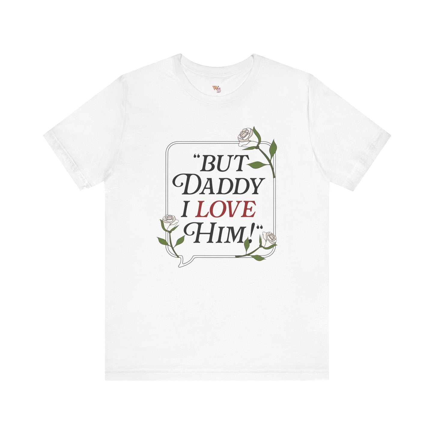 "But Daddy I Love Him" Unisex Tee