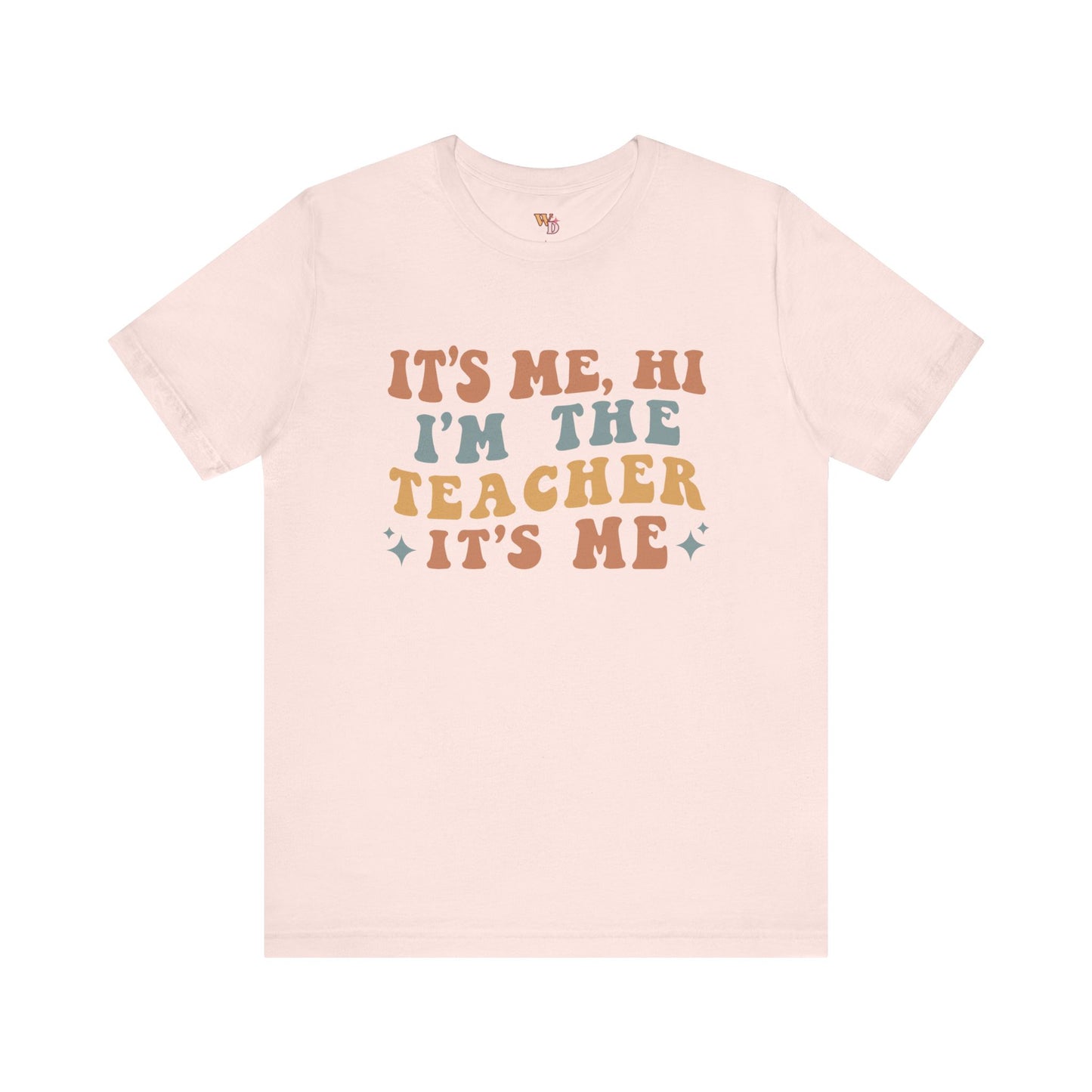 It's Me, Hi I'm The Teacher It's Me Unisex Jersey Short Sleeve Tee