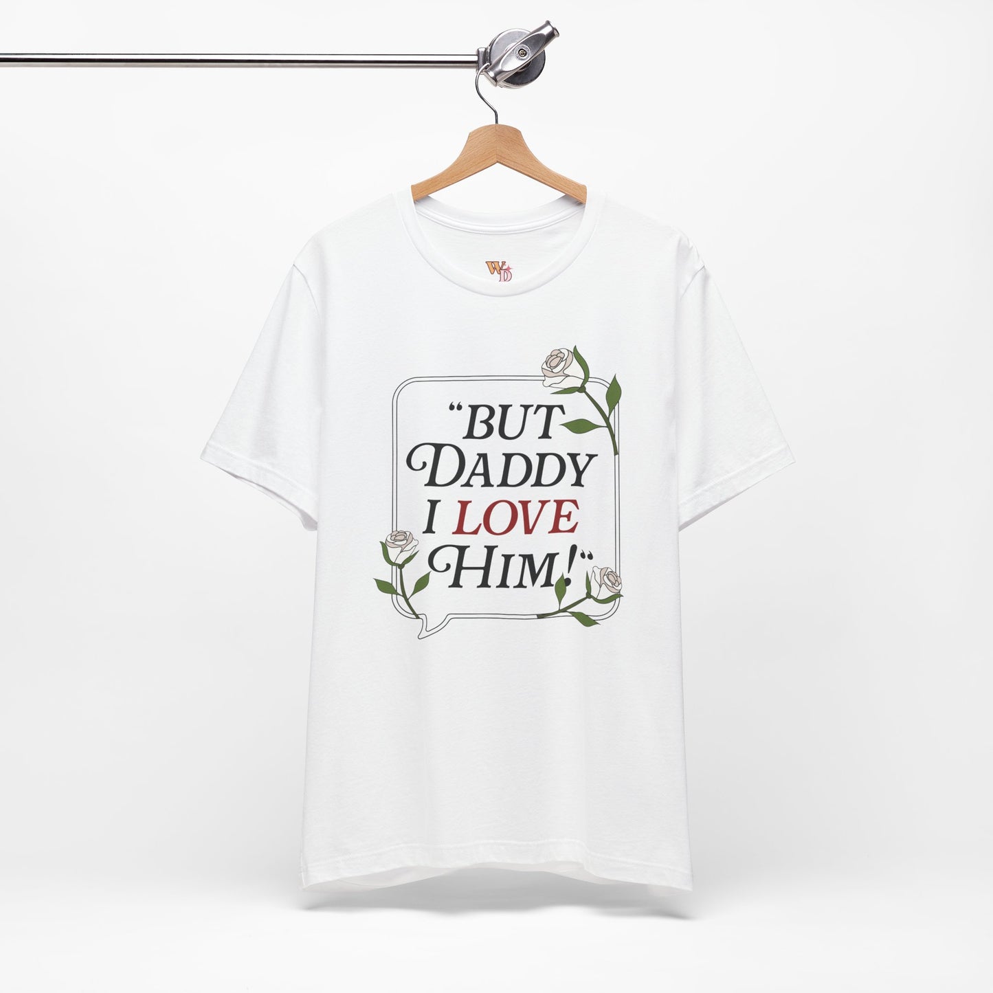 "But Daddy I Love Him" Unisex Tee