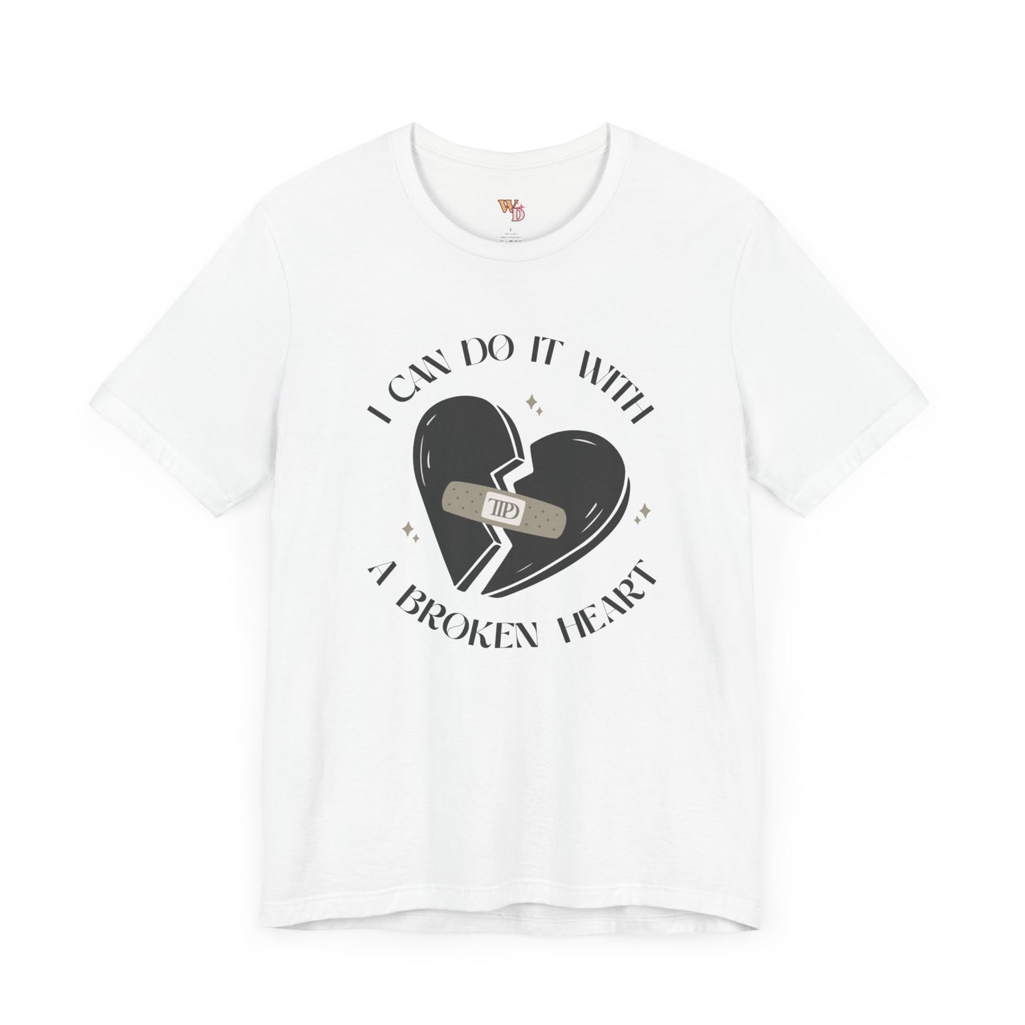 I Can Do It with a Broken Heart Unisex Tee