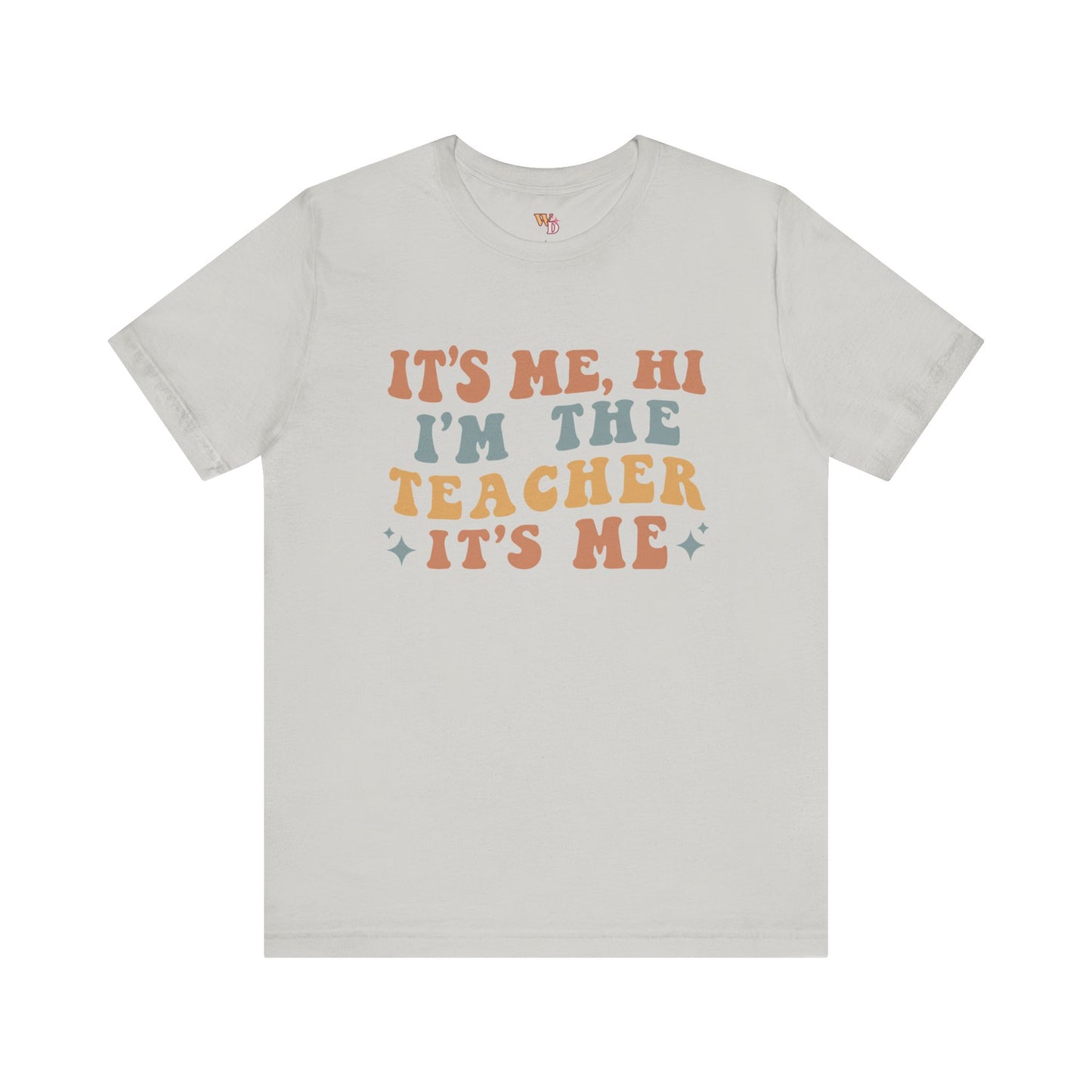 It's Me, Hi I'm The Teacher It's Me Unisex Jersey Short Sleeve Tee