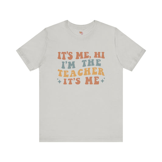 It's Me, Hi I'm The Teacher It's Me Unisex Jersey Short Sleeve Tee