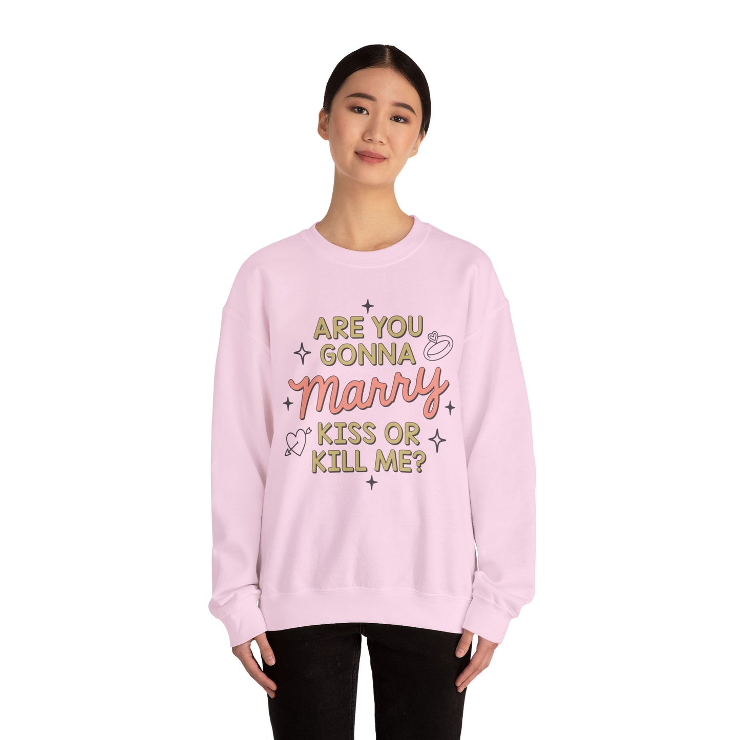 Are You Gonna Marry, Kiss or Kill Me? Crewneck Sweatshirt