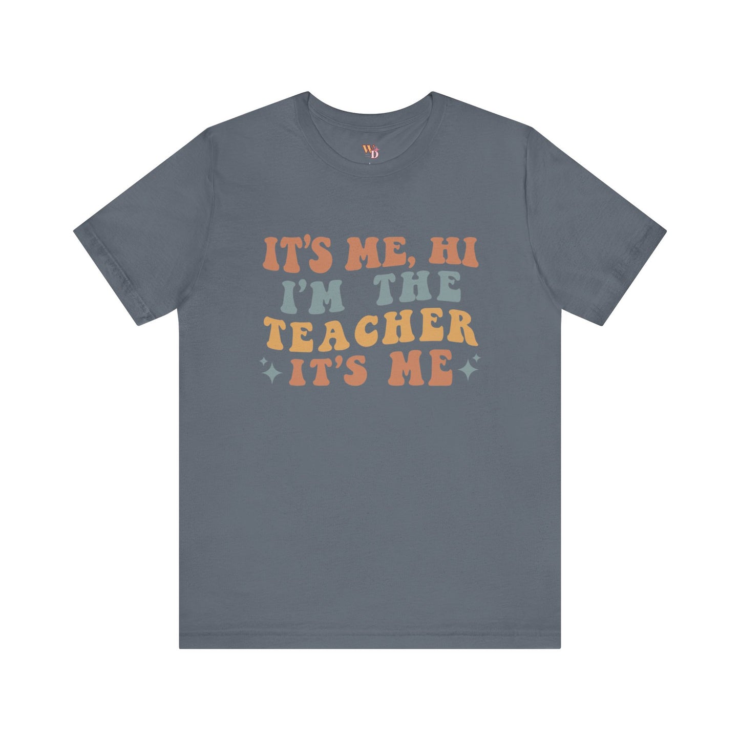 It's Me, Hi I'm The Teacher It's Me Unisex Jersey Short Sleeve Tee