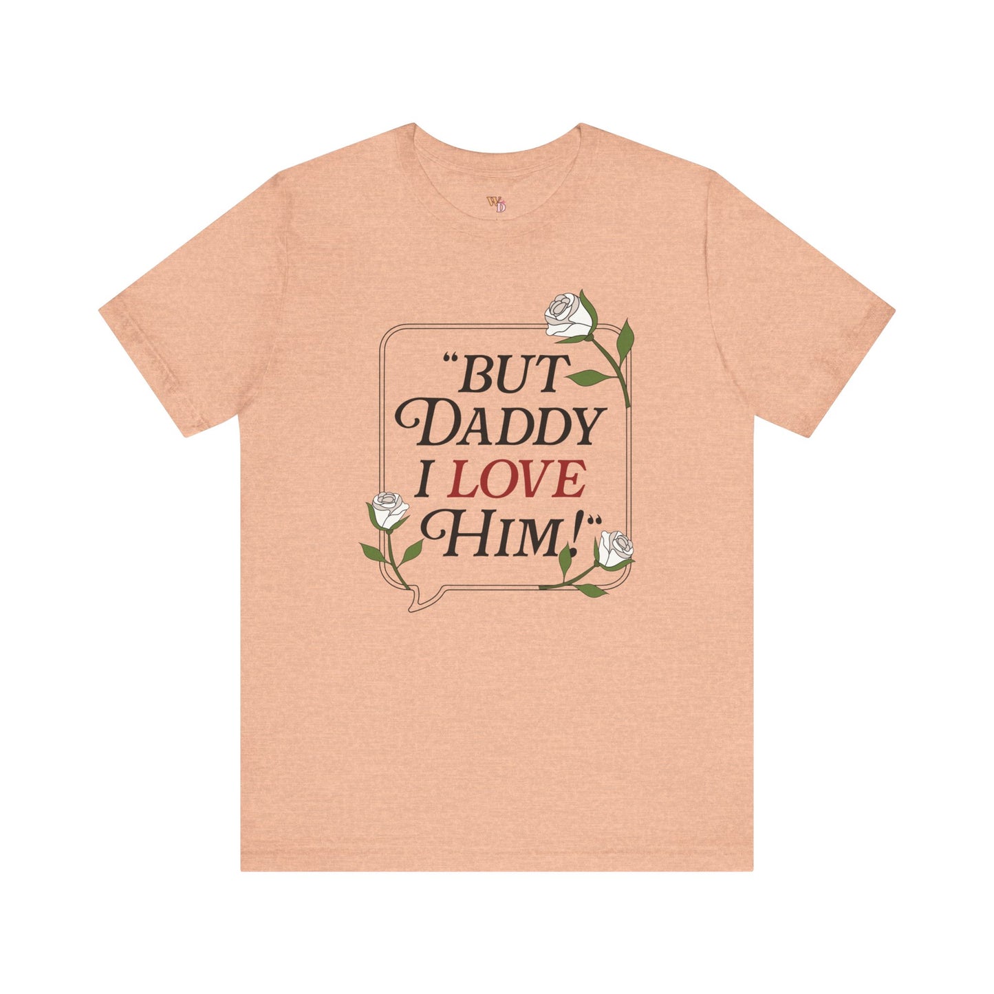 "But Daddy I Love Him" Unisex Tee