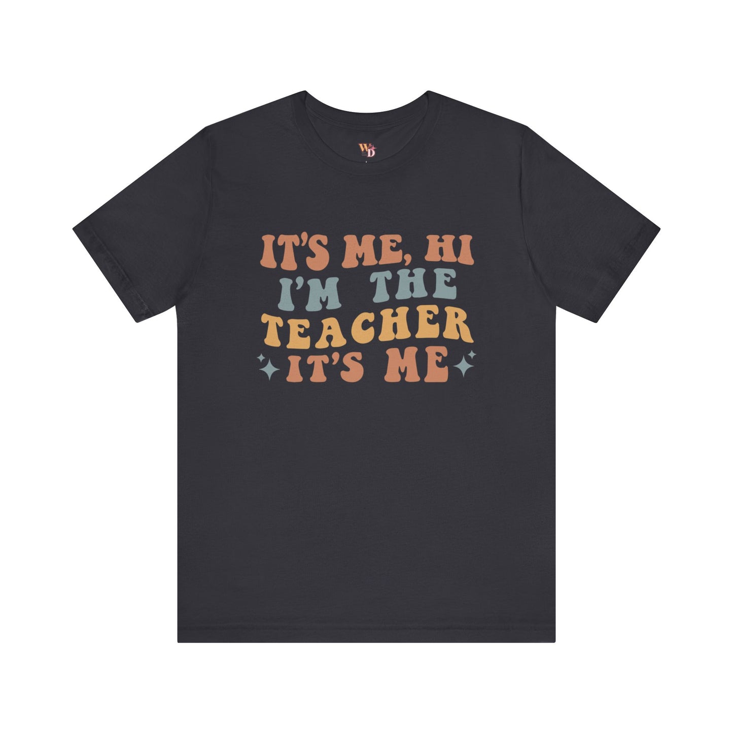 It's Me, Hi I'm The Teacher It's Me Unisex Jersey Short Sleeve Tee