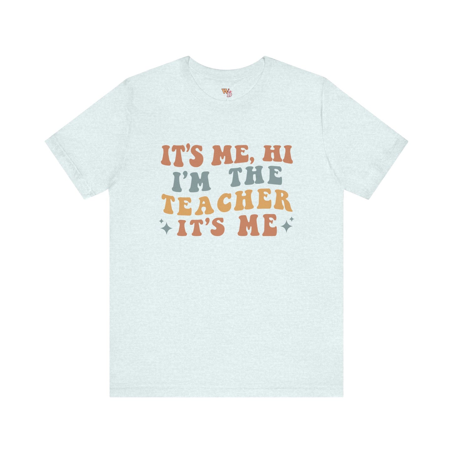 It's Me, Hi I'm The Teacher It's Me Unisex Jersey Short Sleeve Tee