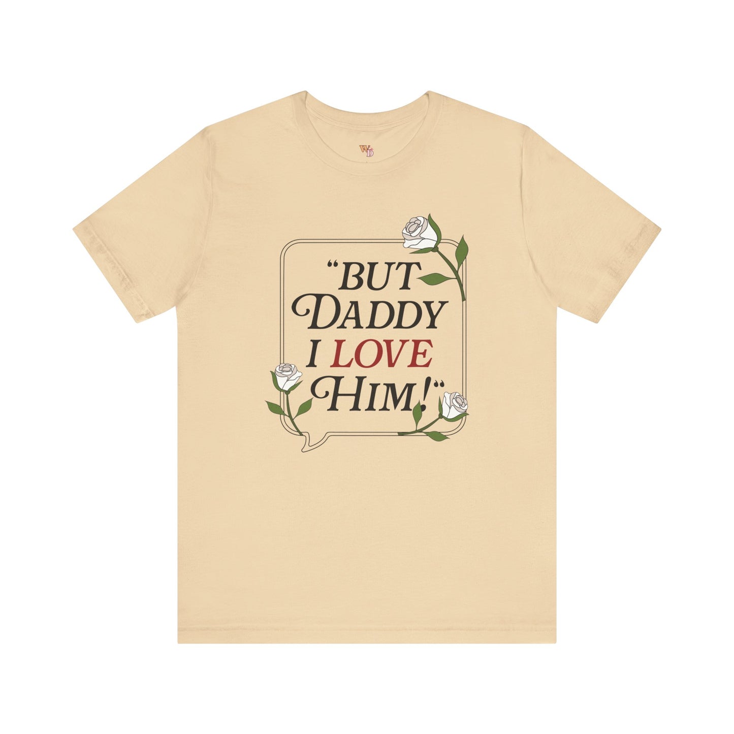 "But Daddy I Love Him" Unisex Tee