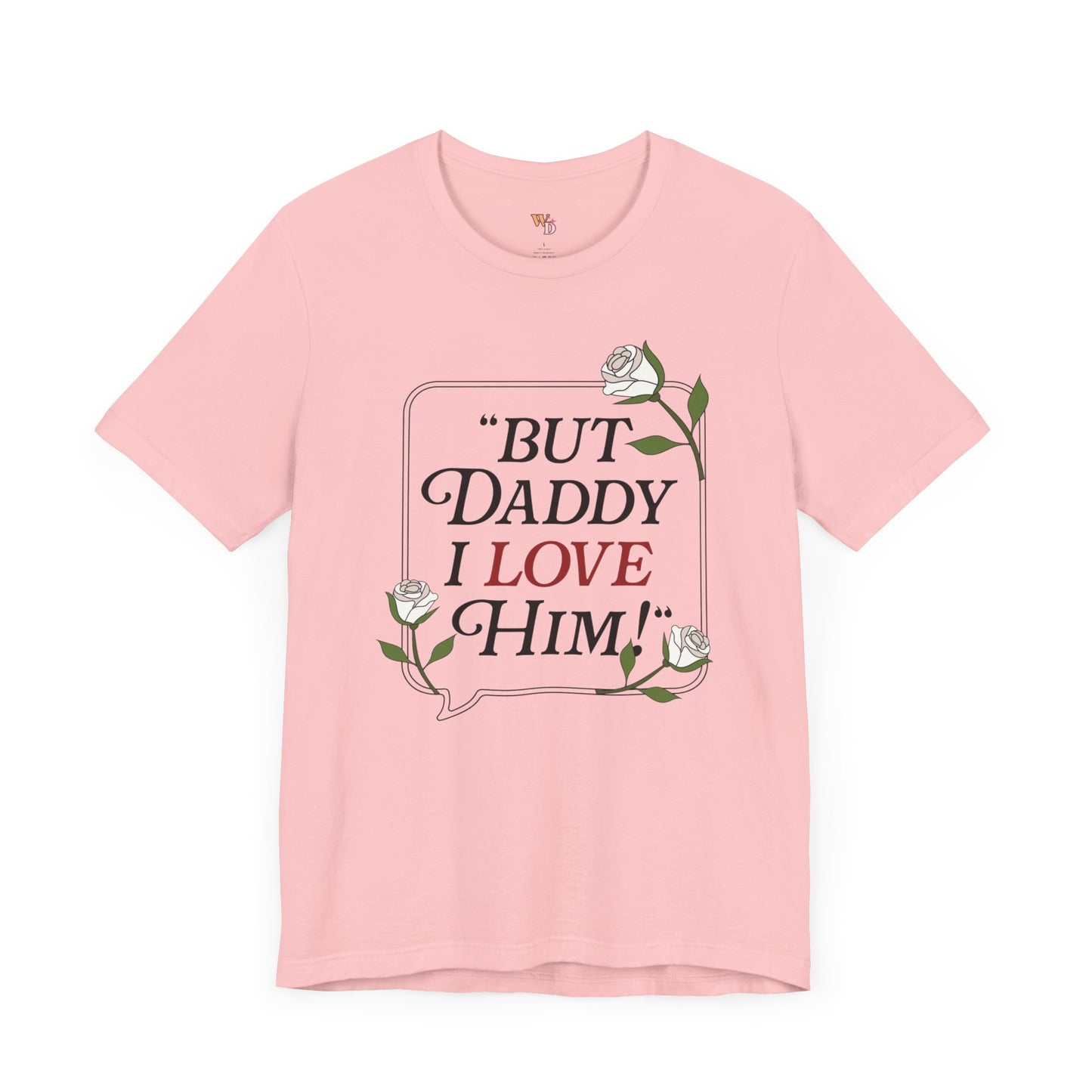 "But Daddy I Love Him" Unisex Tee