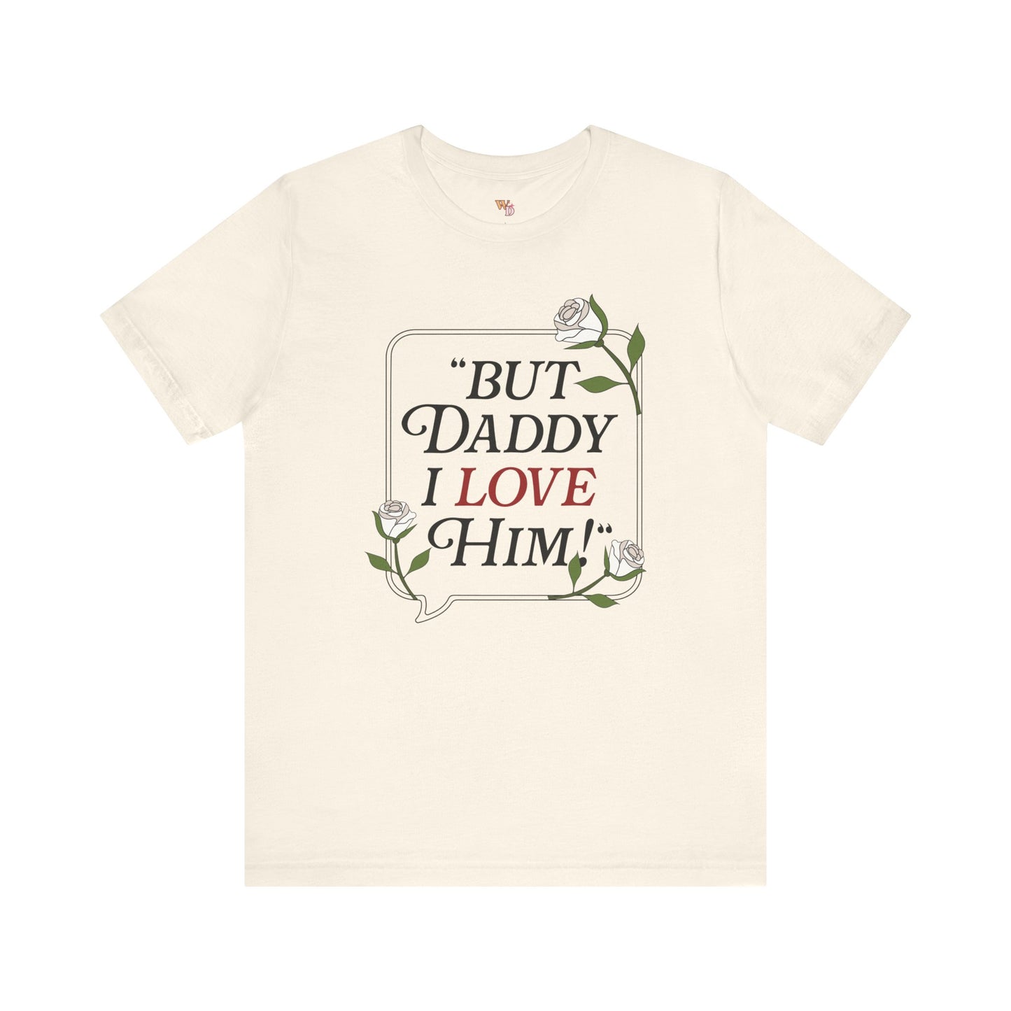 "But Daddy I Love Him" Unisex Tee