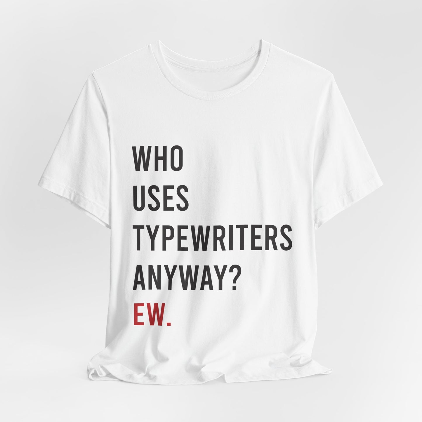 Who Uses Typewriters Anyway? Unisex Tee